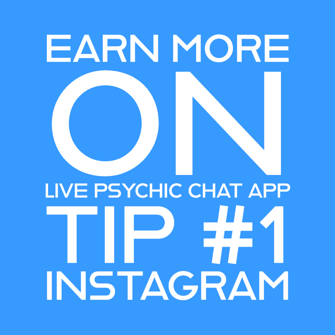 Earn More On Live Psychic Chat App – Tip #1 – Instagram